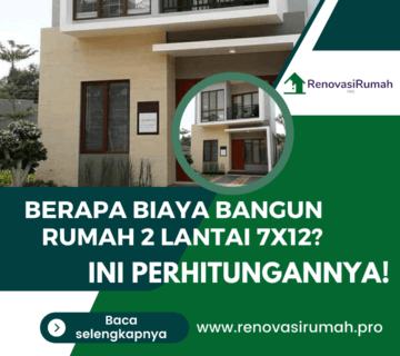 Berapa Biaya Bangun Rumah 2 Lantai 7x12? Ini Perhitungannya!