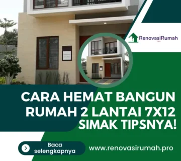 Cara Hemat Bangun Rumah 2 Lantai 7x12, Simak Tipsnya!