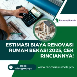 Estimasi Biaya Renovasi Rumah Bekasi 2025, Cek Rinciannya!