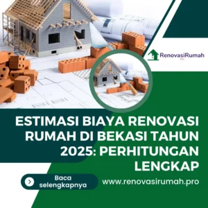 Estimasi Biaya Renovasi Rumah di Bekasi 2025, Cek Rinciannya!