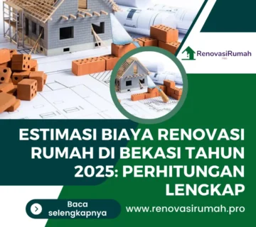 Estimasi Biaya Renovasi Rumah di Bekasi 2025, Cek Rinciannya!
