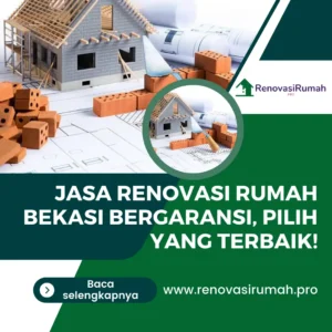 Jasa Renovasi Rumah Bekasi Bergaransi, Pilih yang Terbaik!