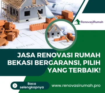 Jasa Renovasi Rumah Bekasi Bergaransi, Pilih yang Terbaik!