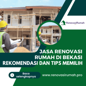 Jasa Renovasi Rumah di Bekasi, Tips & Rekomendasi Terbaik