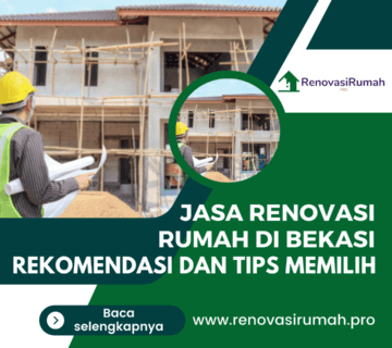 Jasa Renovasi Rumah di Bekasi, Tips & Rekomendasi Terbaik