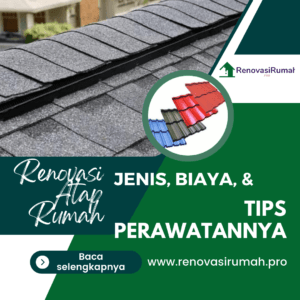 Renovasi Atap Rumah: Jenis, Biaya, & Tips Perawatannya