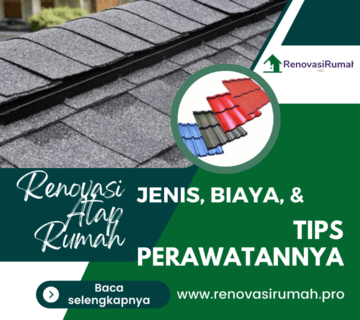 Renovasi Atap Rumah: Jenis, Biaya, & Tips Perawatannya