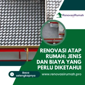 Renovasi Atap Rumah: Jenis dan Biaya yang Perlu Diketahui