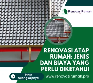 Renovasi Atap Rumah: Jenis dan Biaya yang Perlu Diketahui