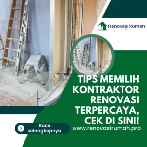 Tips Memilih Kontraktor Renovasi Terpercaya, Cek di Sini!