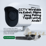CCTV Wireless vs Kabel: Mana yang Paling Tepat untuk Anda?