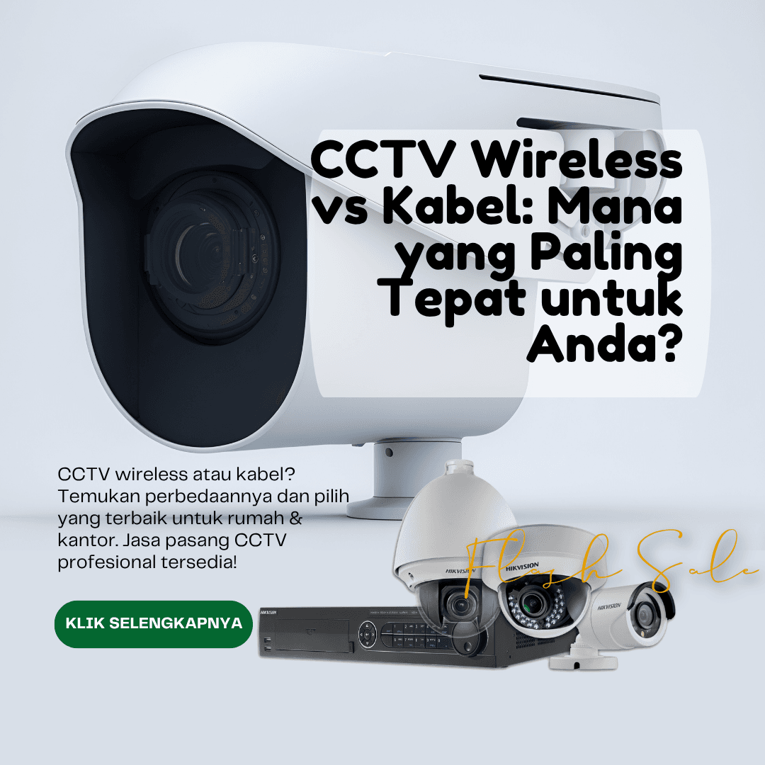 CCTV Wireless vs Kabel: Mana yang Paling Tepat untuk Anda?