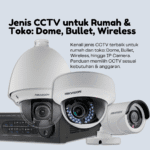 Jenis CCTV untuk Rumah & Toko: Dome, Bullet, Wireless
