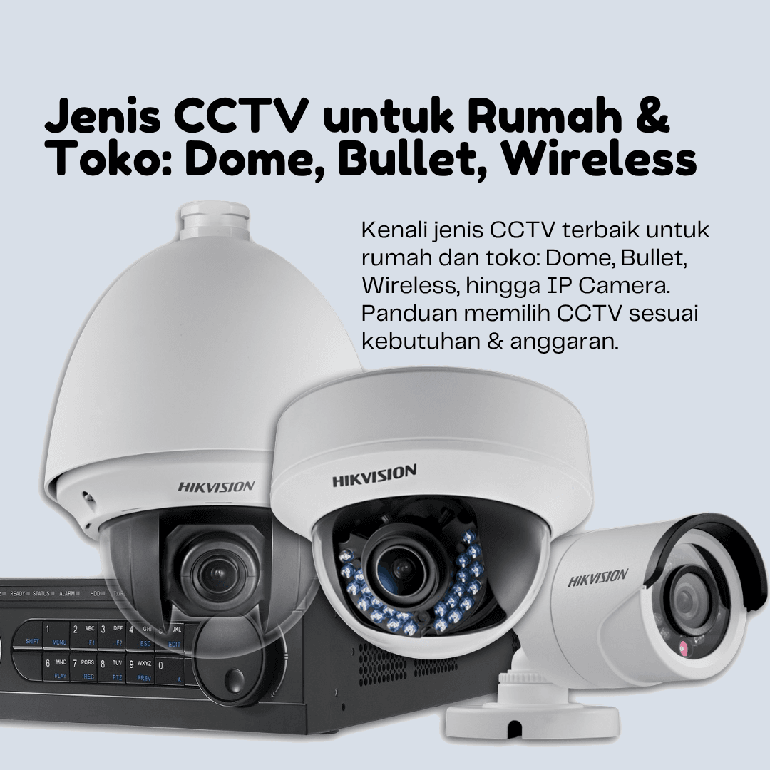 Jenis CCTV untuk Rumah & Toko: Dome, Bullet, Wireless