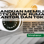 Panduan Memilih CCTV untuk Rumah, Kantor & Toko
